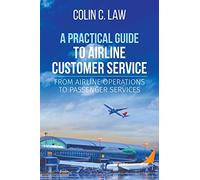 A Practical Guide to Airline Customer Service: From Airline Operations to Passenger Services