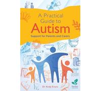 A Practical Guide to Autism: Support for Parents and Carers