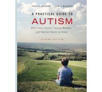 A Practical Guide to Autism: What Every Parent, Family Member, and Teacher Needs to Know - Wiley-VCH