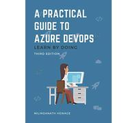 A Practical Guide to Azure DevOps: Learn by doing - Third Edition