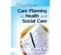 A practical guide to care planning in health and social care