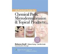 A Practical Guide to Chemical Peels, Microdermabrasion & Topical Products (Practical Guide To... (Lippincott))
