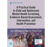 A Practical Guide to Child and Adolescent Mental Health Screening, Evidence-based Assessment, Intervention, and Health Promotion