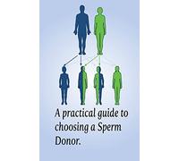 A Practical Guide to Choosing a Sperm Donor: Sperm Donation & Heredity: Volume 1 (by Mark Guy)