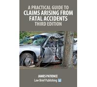 A Practical Guide to Claims Arising from Fatal Accidents - Third Edition