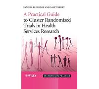 A Practical Guide to Cluster Randomised Trials in Health Services Research – Statistics in Practice
