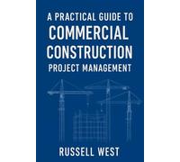 A Practical Guide to Commercial Construction Project Management