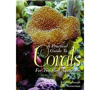 A Practical Guide to Corals for the Reef Aquarium