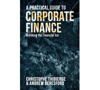 A Practical Guide to Corporate Finance – Breaking the Financial Ice