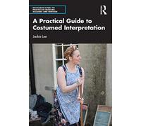 A Practical Guide to Costumed Interpretation (Routledge Guides to Practice in Museums, Galleries and Heritage)