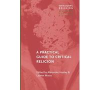 A Practical Guide to Critical Religion (Critiquing Religion: Discourse, Culture, Power)