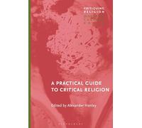 A Practical Guide to Critical Religion (Critiquing Religion: Discourse, Culture, Power)