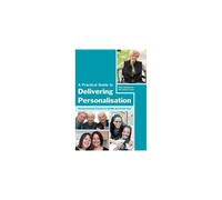 A Practical Guide to Delivering Personalisation: Person-Centred Practice in Health and Social Care