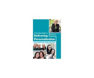 A Practical Guide to Delivering Personalisation: Person-Centred Practice in Health and Social Care