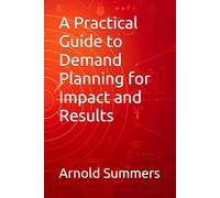 A Practical Guide to Demand Planning for Impact and Results