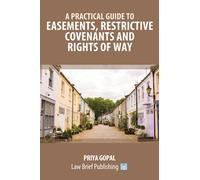 A Practical Guide to Easements, Restrictive Covenants and Rights of Way