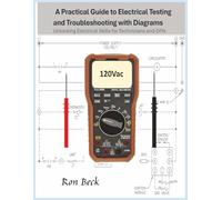A Practical Guide to Electrical Testing and Troubleshooting with Diagrams: Unlocking Electrical Skills for Beginners and Technicians; teaching HVAC ... meters, pictorial and ladder diagrams