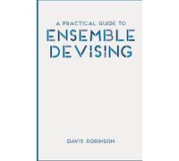 A Practical Guide to Ensemble Devising by Davis Robinson (English) Paperback Boo
