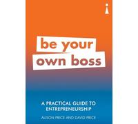 A Practical Guide to Entrepreneurship: Be Your Own Boss (Practical Guide Series)