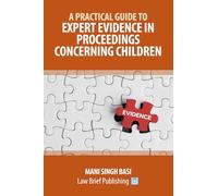 A Practical Guide to Expert Evidence in Proceedings Concerning Children