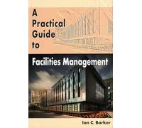 A Practical Guide to Facilities Management
