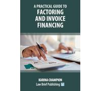 A Practical Guide to Factoring and Invoice Financing