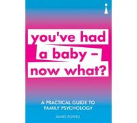 A Practical Guide to Family Psychology: You've had a baby - now what? (Practical Guide Series)