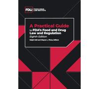 A Practical Guide to FDA's Food and Drug Law and Regulation, Eighth Edition