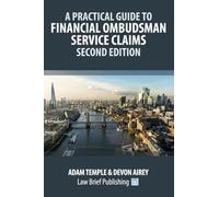 A Practical Guide to Financial Ombudsman Service Claims - Second Edition
