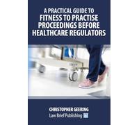 A Practical Guide to Fitness to Practise Proceedings Before Healthcare Regulators