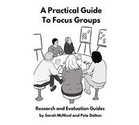 A Practical Guide to Focus Groups: Research and Evaluation Guides