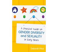 A Practical Guide to Gender Diversity and Sexuality in Early Years