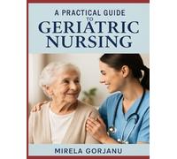 A Practical Guide to Geriatric Nursing (The Pro Nurse’s Handbook)