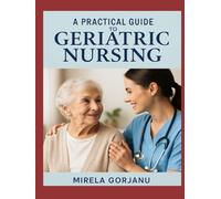 A Practical Guide to Geriatric Nursing (The Pro Nurse’s Handbook)