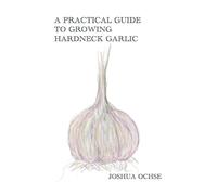 A Practical Guide to Growing Hardneck Garlic