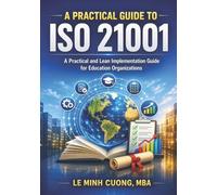 A Practical Guide to ISO 21001: A Practical and Lean Implementation Guide for Education Organization