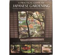 A Practical Guide to Japanese Gardening: An Inspirational and Practical Guide to Creating the Japanese Garden Style, from Design Options and Materials to Planting Techniques and Decorative Features