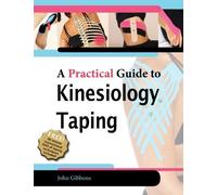 A Practical Guide to Kinesiology Taping by John Gibbons (2014) Paperback