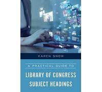 A Practical Guide to Library of Congress Subject Headings