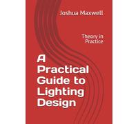 A Practical Guide to Lighting Design: Theory in Practice