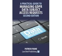 A Practical Guide to Managing GDPR Data Subject Access Requests - Second Edition