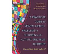 A Practical Guide to Mental Health Problems in Children with Autistic Spectrum Disorder