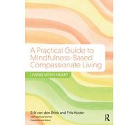 A Practical Guide to Mindfulness-Based Compassionate Living: Living with Heart