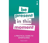 A Practical Guide to Mindfulness: Be Present in this Moment (Practical Guide Series)