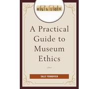 A Practical Guide to Museum Ethics