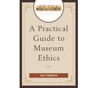 A Practical Guide to Museum Ethics