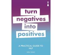 A Practical Guide to NLP: Turn Negatives into Positives (Practical Guide Series)