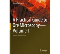 A Practical Guide to Ore Microscopy-Volume 1 : Mineral Identification