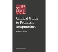 A Practical Guide to Pediatric Acupuncture: The Art of Treating Children