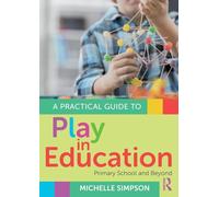 A Practical Guide to Play in Education: Primary School and Beyond